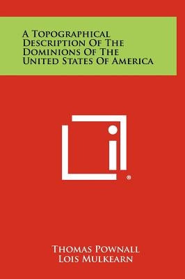 A Topographical Description of the Dominions of the United States of America by Pownall, Thomas