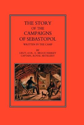 Story of the Campaign of Sebastopol: Written in the Camp by Hamley, Bruce
