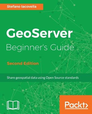 GeoServer Beginner's Guide. by Lacovella, Stefano