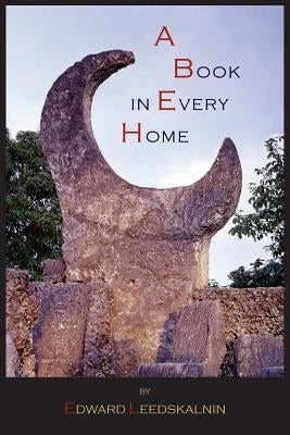 A Book in Every Home: Containing Three Subjects: Ed's Sweet Sixteen, Domestic and Political Views by Leedskalnin, Edward