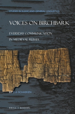 Voices on Birchbark: Everyday Communication in Medieval Russia by Schaeken