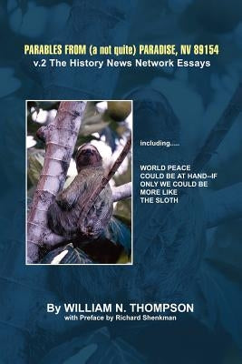 Parables from (a not quite) Paradise, NV 89154: v. 2 The History News Network Essays by Thompson, William N.