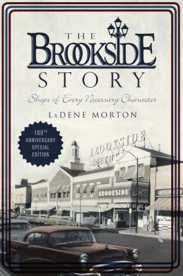 The Brookside Story: Shops of Every Necessary Character by Morton, Ladene