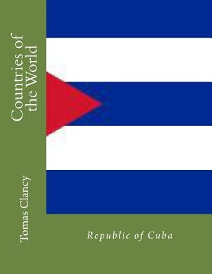 Countries of the World: Republic of Cuba by Clancy, Tomas