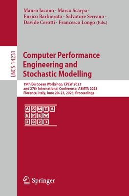 Computer Performance Engineering and Stochastic Modelling: 19th European Workshop, Epew 2023, and 27th International Conference, Asmta 2023, Florence, by Iacono, Mauro