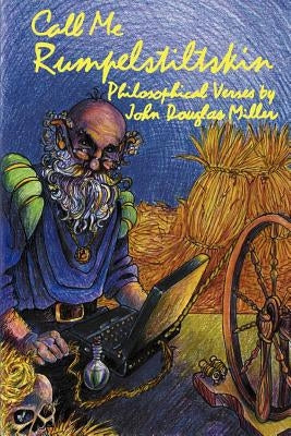 Call Me Rumpelstiltskin by Miller, John Douglas