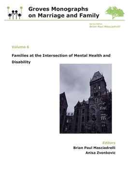 Families at the Intersection of Mental Health and Disabilities: Groves Monographs on Marriage and Family (Volume 6) by Masciadrelli, Brian Paul