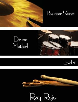 Beginner Series: Drums Method - Level IV by Rojo, Ray
