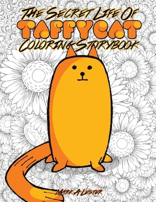The Secret Life of Taffy-Cat: Children's Coloring Storybook by Lester, Mark a.