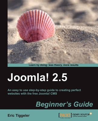 Joomla! 2.5 Beginner's Guide by Tiggeler, Eric