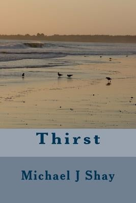 Thirst by Shay, Michael J.