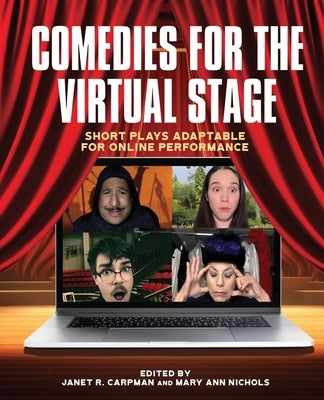 Comedies for the Virtual Stage: Short Plays Adaptable for Online Performance by Carpman, Janet R.