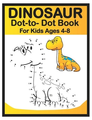 Dinosaur Dot to Dot Book for Kids Ages 4-8: Easy Fun Connect the Dots Dinosaur Coloring Book for Kids, Great Gift for Boys & Girls by Publishing, Dino Dot