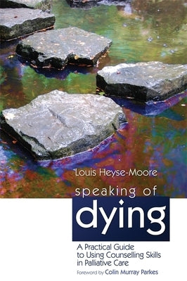 Speaking of Dying: A Practical Guide to Using Counselling Skills in Palliative Care by Parkes, Colin Murray
