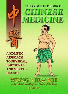 The Complete Book of Chinese Medicine: A Holistic Approach to Physical, Emotional and Mental Health by Wong, Kiew Kit