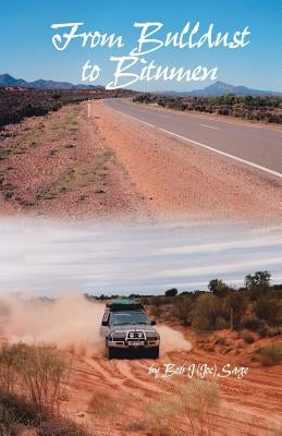 From Bulldust To Bitumen by Sage, Bob J. (Joe)