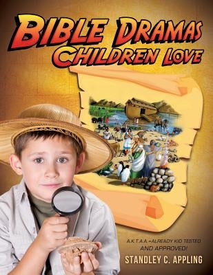 Bible Dramas Children Love by Appling, Standley C.