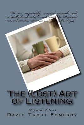 The (Lost) Art of Listening by Pomeroy, David Trout