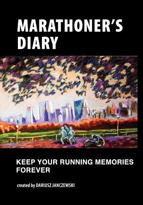 Marathoner's Diary: Keep Your Running Memories Forever by Janczewski, Dariusz