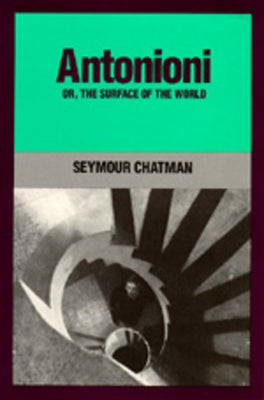 Antonioni, Or, the Surface of the World by Chatman, Seymour