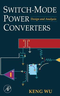 Switch-Mode Power Converters: Design and Analysis by Wu, Keng C.