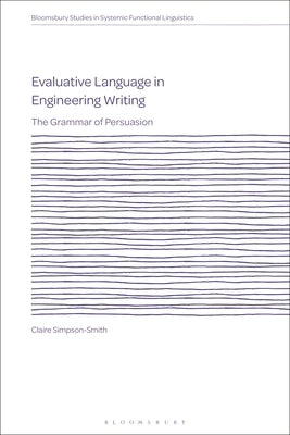 Evaluative Language in Engineering Writing: The Grammar of Persuasion by Simpson-Smith, Claire