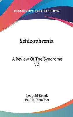 Schizophrenia: A Review Of The Syndrome V2 by Bellak, Leopold