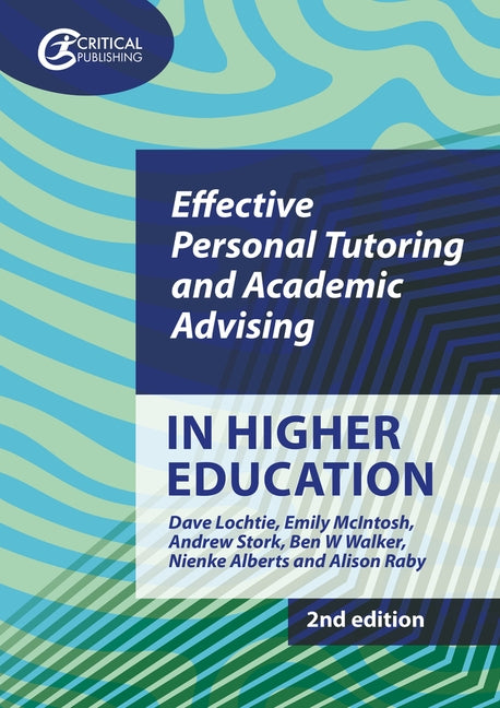 Effective Personal Tutoring and Academic Advising in Higher Education by Lochtie, Dave