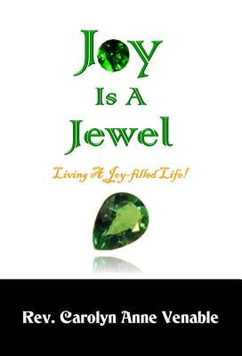 Joy Is a Jewel: Living a Joy-Filled Life! by Venable, Carolyn Anne