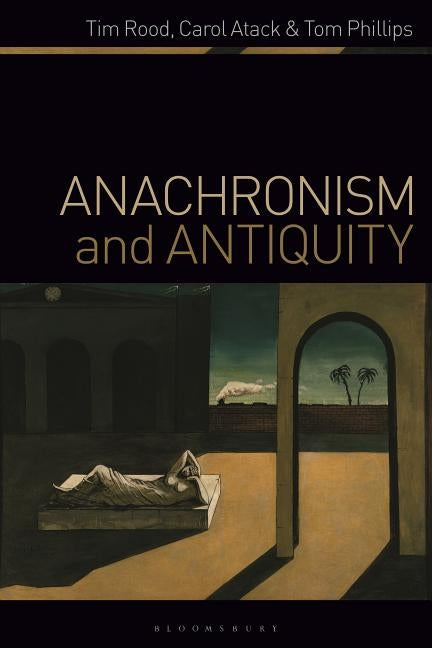 Anachronism and Antiquity by Rood, Tim