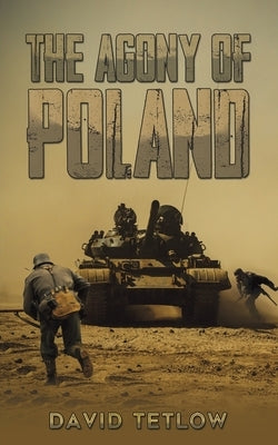 The Agony of Poland by Tetlow, David