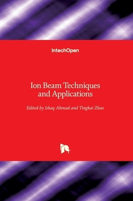 Ion Beam Techniques and Applications by Ahmad, Ishaq