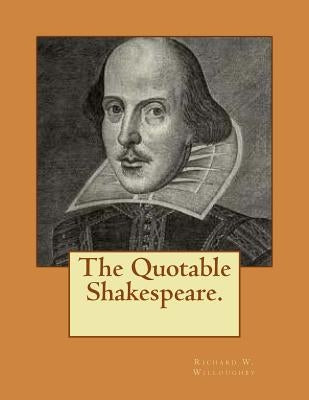 The Quotable Shakespeare. by Willoughby, Richard W.