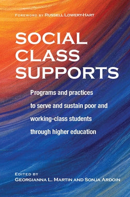 Social Class Supports: Programs and Practices to Serve and Sustain Poor and Working-Class Students Through Higher Education by Martin, Georgianna