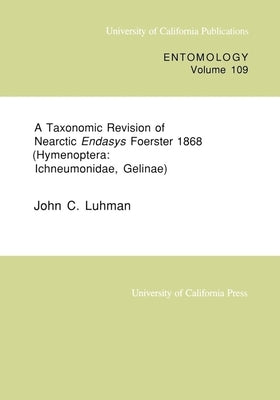 A Taxonomic Revision of Nearctic Endasys Foerster 1868 (Hymenoptera: Ichneumonidae, Gelinae): Volume 109 by Luhman, John C.
