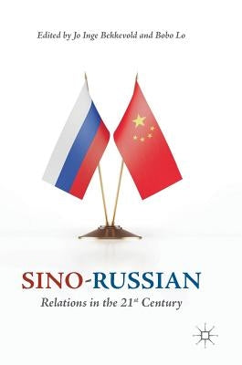 Sino-Russian Relations in the 21st Century by Bekkevold, Jo Inge