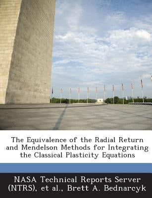 The Equivalence of the Radial Return and Mendelson Methods for Integrating the Classical Plasticity Equations by Nasa Technical Reports Server (Ntrs)