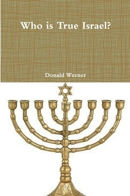 Who is True Israel? by Werner, Donald