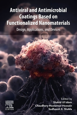 Antiviral and Antimicrobial Coatings Based on Functionalized Nanomaterials: Design, Applications and Devices by Ul-Islam, Shahid
