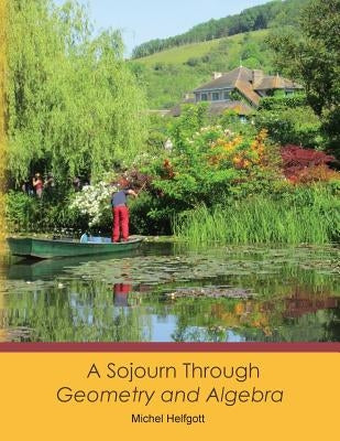 A Sojourn Through Geometry and Algebra by Helfgott, Michel