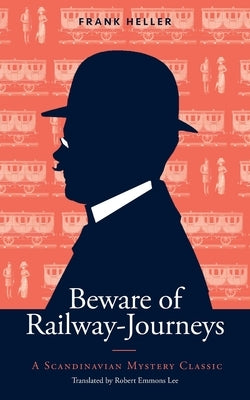 Beware of Railway-Journeys: A Scandinavian Mystery Classic by Heller, Frank