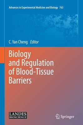 Biology and Regulation of Blood-Tissue Barriers by Cheng, C. Yan