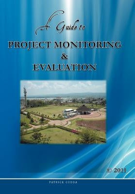 A Guide to Project Monitoring & Evaluation by Gudda
