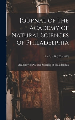 Journal of the Academy of Natural Sciences of Philadelphia; ser. 2, v. 10 (1894-1896) by Academy of Natural Sciences of Philad