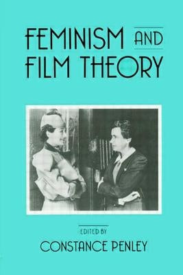 Feminism and Film Theory by Penley, Constance