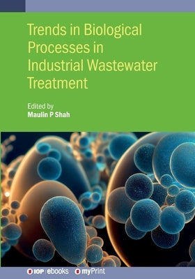 Trends in Biological Processes in Industrial Wastewater Treatment by Shah, Maulin