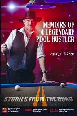 Memoirs of a Legendary Pool Hustler: Stories from the Road by Wiley, C. J.