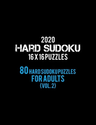 2020 Hard Sudoku 16 X 16 Puzzles 80 Hard Sudoku Puzzles For Adults (Vol. 2): Hard Level for Adults - All 16*16 Hard 80+ Sudoku - Sudoku Puzzle Books - by Rs Sudoku Puzzle