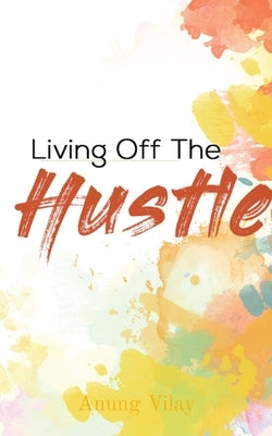 Living Off The Hustle by Vilay, Anung