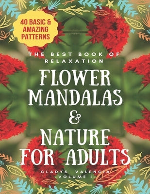 The Best Book of Relaxation Flower Mandalas & Nature for Adults: 40 Basic & Amazing Patterns by Valencia, Gladys
